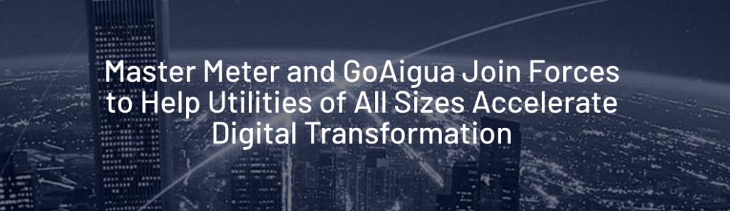 MASTER METER AND GOAIGUA JOIN FORCES